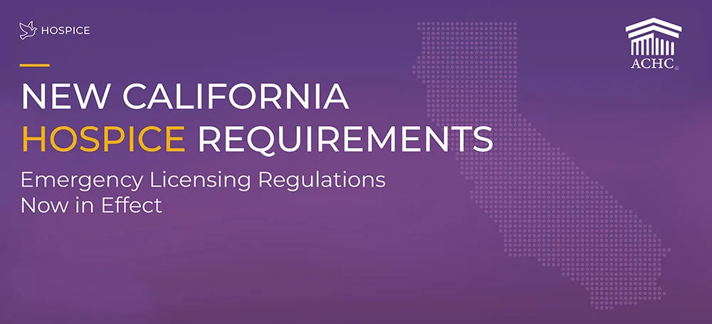 CA-HSP-Regulations-FAQ-Social-04-1 | ACHC.ORG Purple banner announcing'New California Hospice Requirements' with dotted California outline and ACHC logo, regulations now in effect.