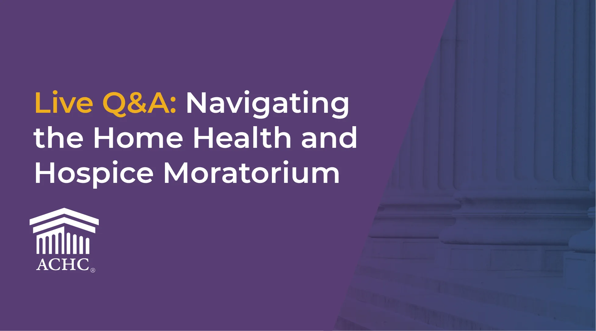 Hero banner: 'Live Q&A: Navigating the Home Health and Hospice Moratorium' on purple, with ACHC logo bottom left.