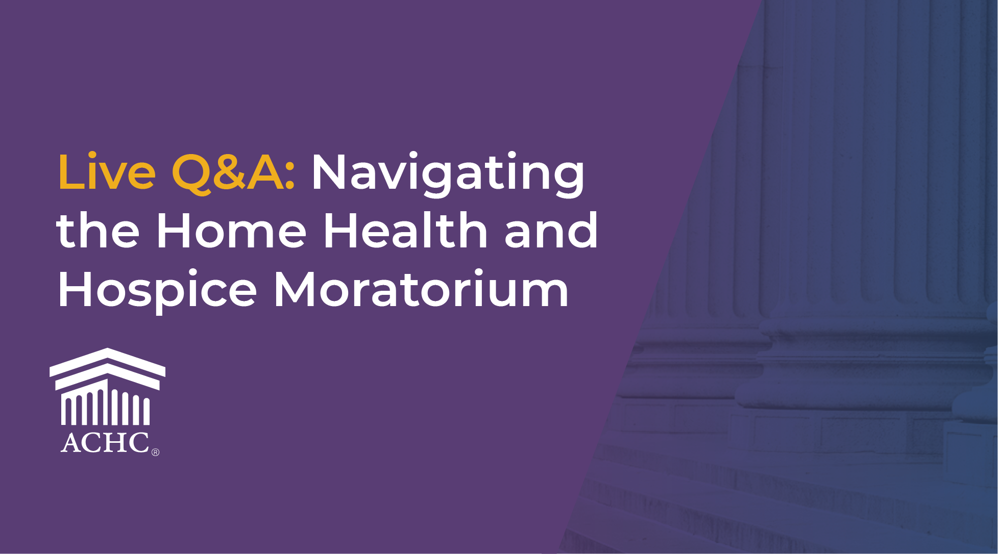 Hero banner: 'Live Q&A: Navigating the Home Health and Hospice Moratorium' on purple, with ACHC logo bottom left.